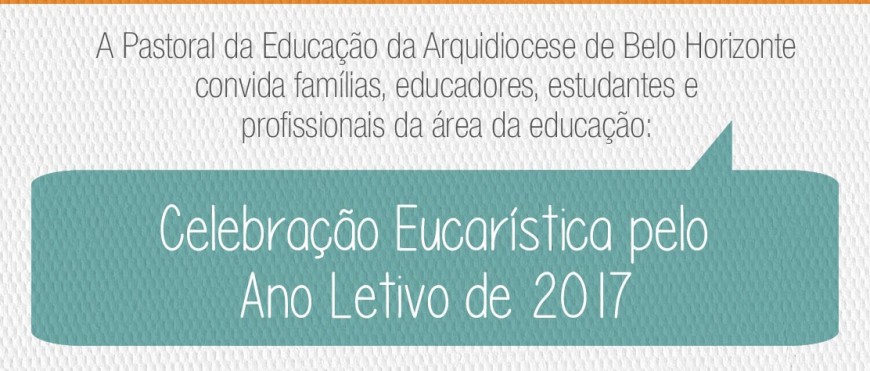 Pastoral da Educação convida: Celebração Eucarística pelo Ano Letivo de 2017